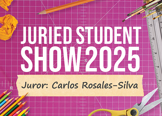 Juried Student Show 2025