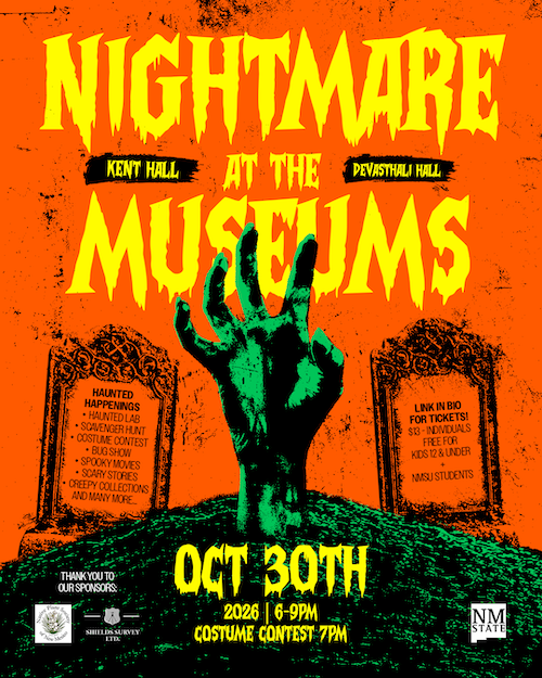 Nightmare at the Museums at Devasthali and Kent Hall. October 30, 2026 from 6-9 pm. Tickets are $13 for ages 12 and up. Children under 12 and NMSU students receive free entry.